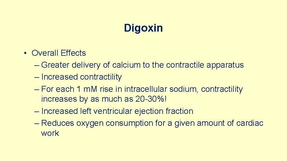 Digoxin • Overall Effects – Greater delivery of calcium to the contractile apparatus –