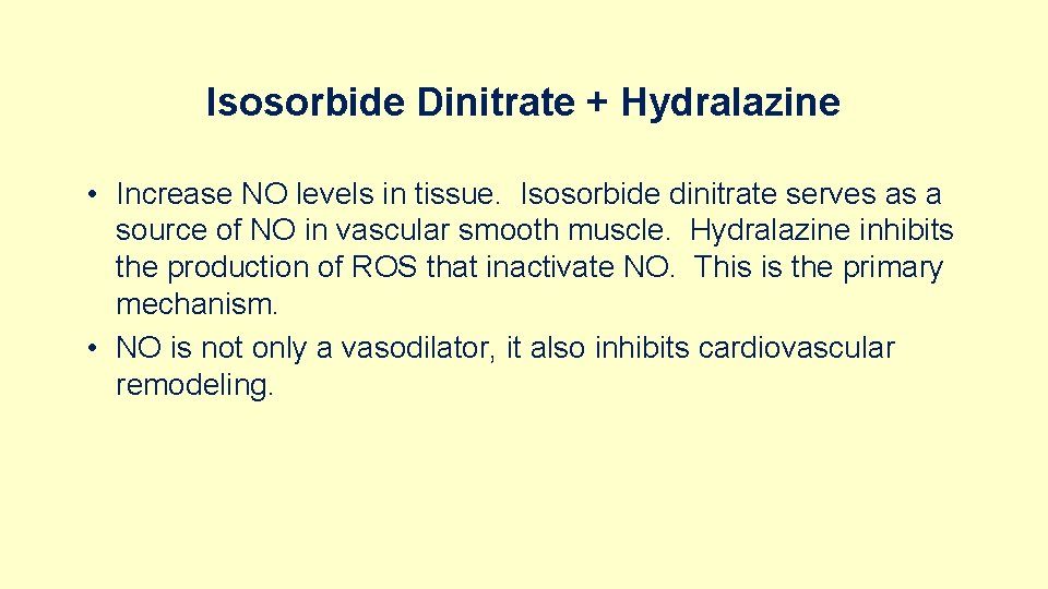 Isosorbide Dinitrate + Hydralazine • Increase NO levels in tissue. Isosorbide dinitrate serves as