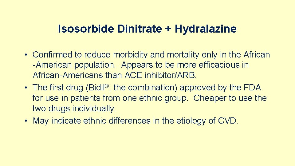 Isosorbide Dinitrate + Hydralazine • Confirmed to reduce morbidity and mortality only in the