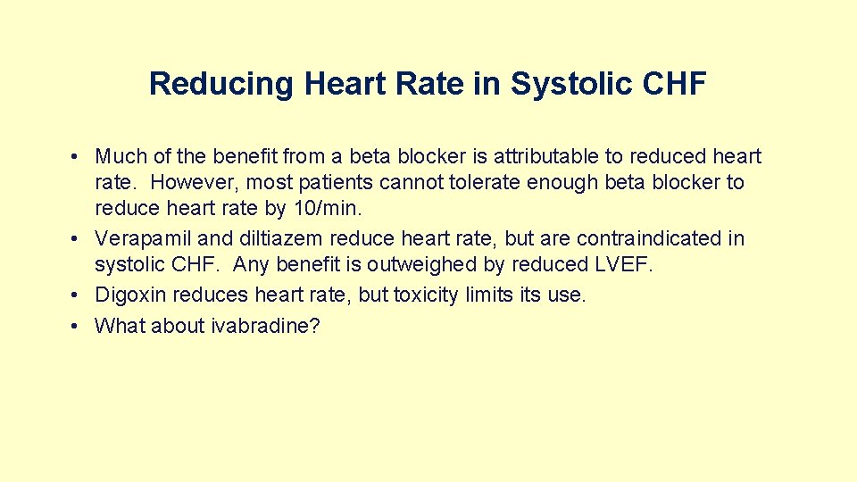 Reducing Heart Rate in Systolic CHF • Much of the benefit from a beta
