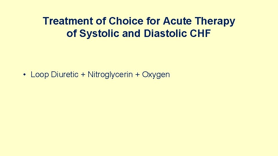 Treatment of Choice for Acute Therapy of Systolic and Diastolic CHF • Loop Diuretic