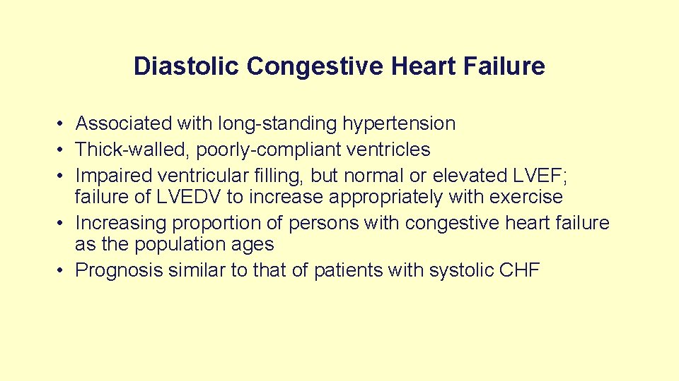 Diastolic Congestive Heart Failure • Associated with long-standing hypertension • Thick-walled, poorly-compliant ventricles •