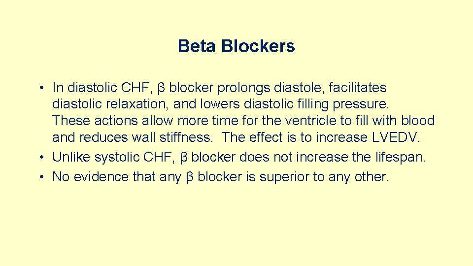 Beta Blockers • In diastolic CHF, β blocker prolongs diastole, facilitates diastolic relaxation, and