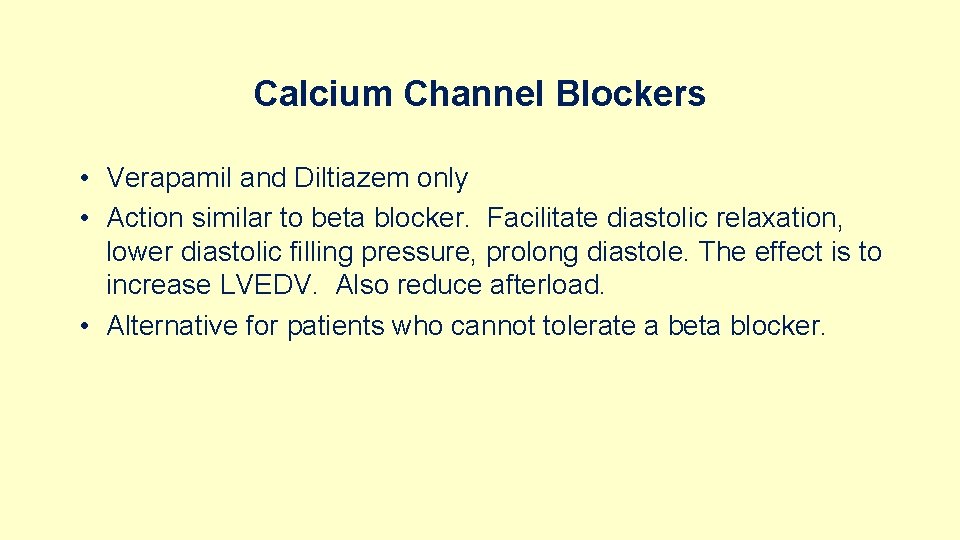 Calcium Channel Blockers • Verapamil and Diltiazem only • Action similar to beta blocker.