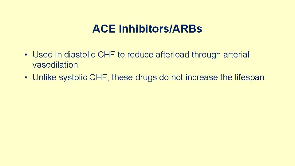 ACE Inhibitors/ARBs • Used in diastolic CHF to reduce afterload through arterial vasodilation. •