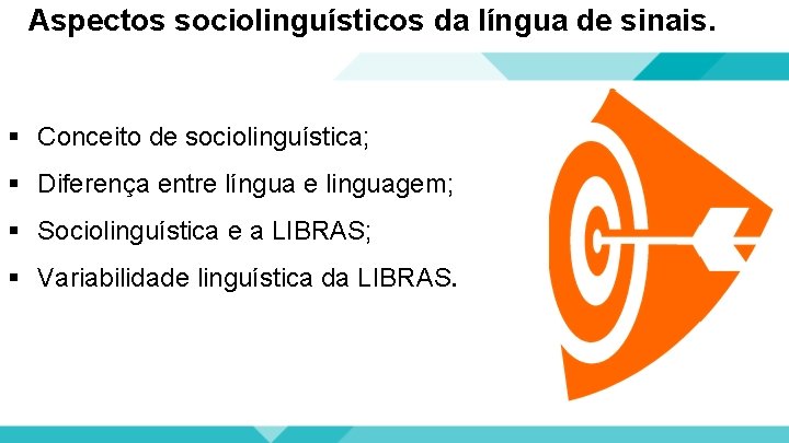 Aspectos sociolinguísticos da língua de sinais. § Conceito de sociolinguística; § Diferença entre língua