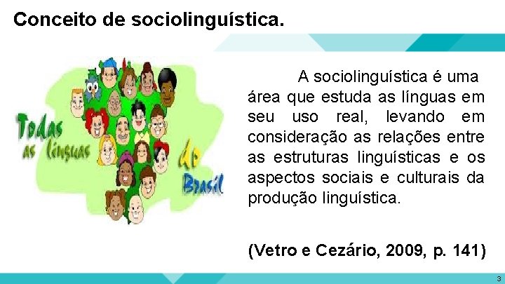 Conceito de sociolinguística. A sociolinguística é uma área que estuda as línguas em seu