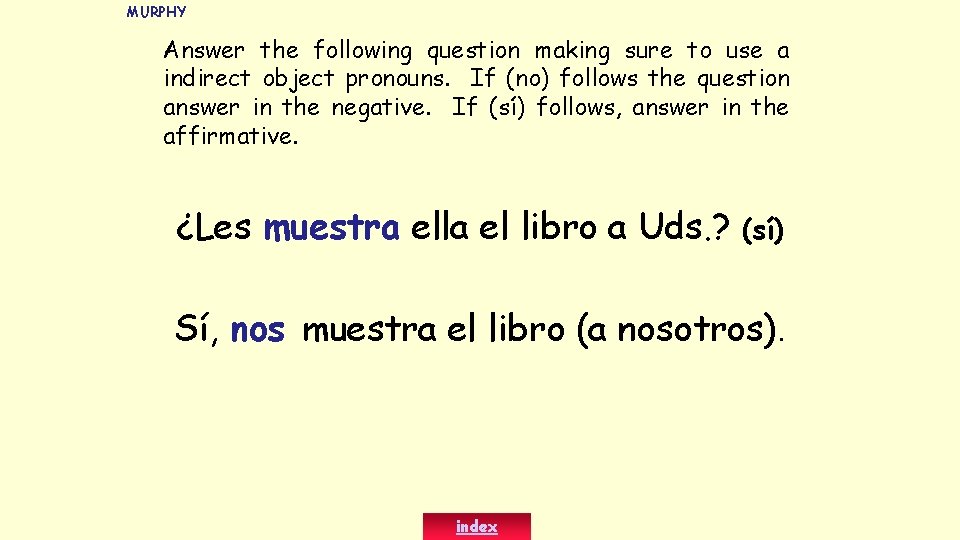 MURPHY Answer the following question making sure to use a indirect object pronouns. If