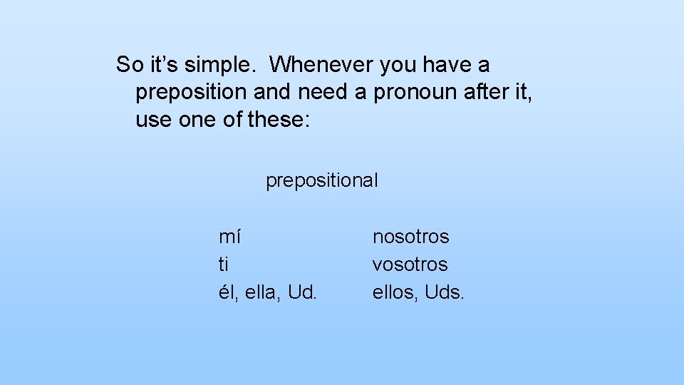 So it’s simple. Whenever you have a preposition and need a pronoun after it,