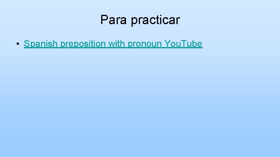 Para practicar • Spanish preposition with pronoun You. Tube 