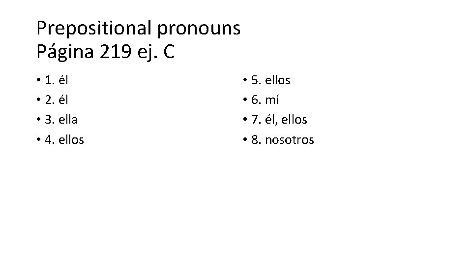 Prepositional pronouns Página 219 ej. C • 1. él • 2. él • 3.