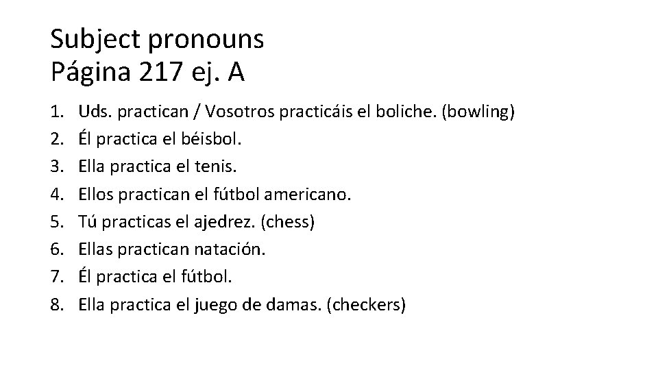 Subject pronouns Página 217 ej. A 1. 2. 3. 4. 5. 6. 7. 8.