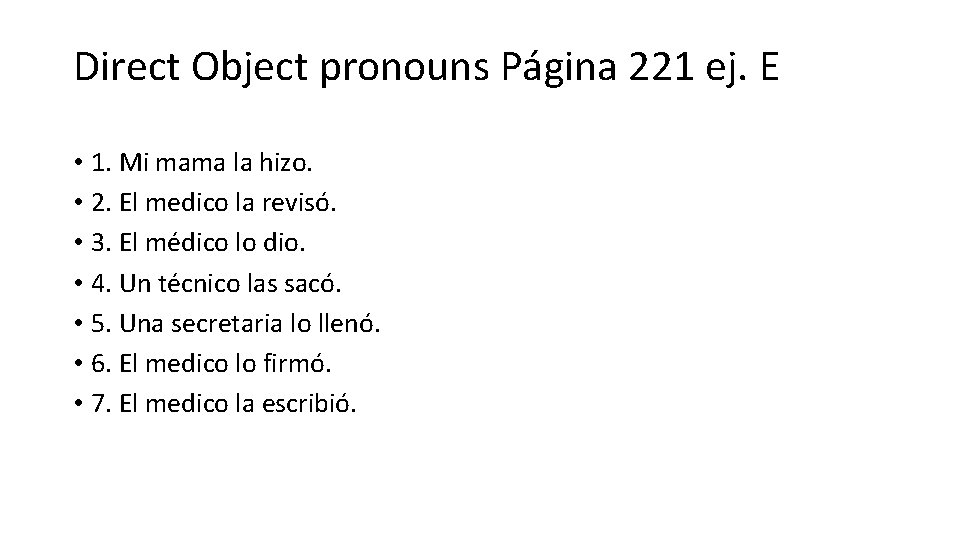 Direct Object pronouns Página 221 ej. E • 1. Mi mama la hizo. •