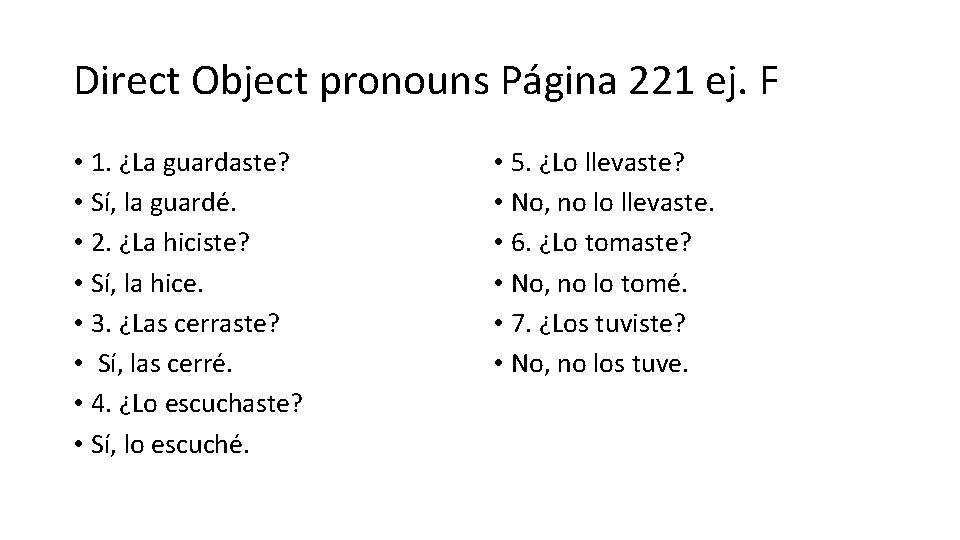 Direct Object pronouns Página 221 ej. F • 1. ¿La guardaste? • Sí, la