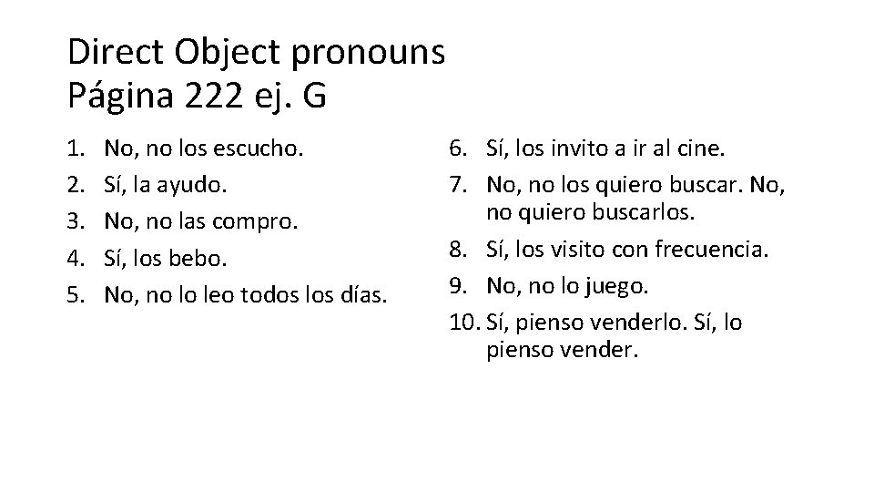 Direct Object pronouns Página 222 ej. G 1. 2. 3. 4. 5. No, no