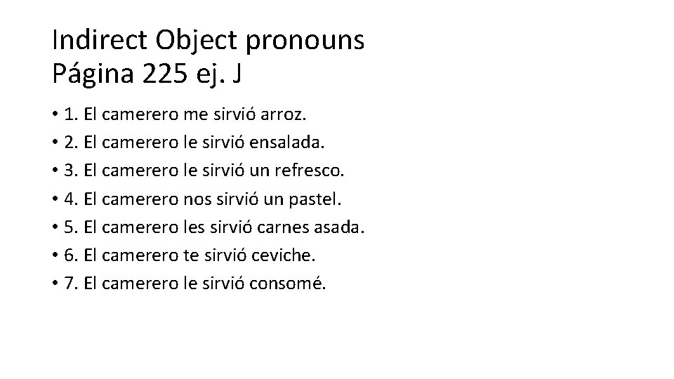 Indirect Object pronouns Página 225 ej. J • 1. El camerero me sirvió arroz.