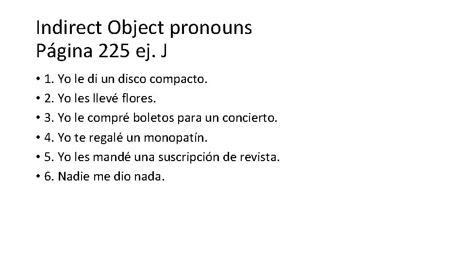 Indirect Object pronouns Página 225 ej. J • 1. Yo le di un disco