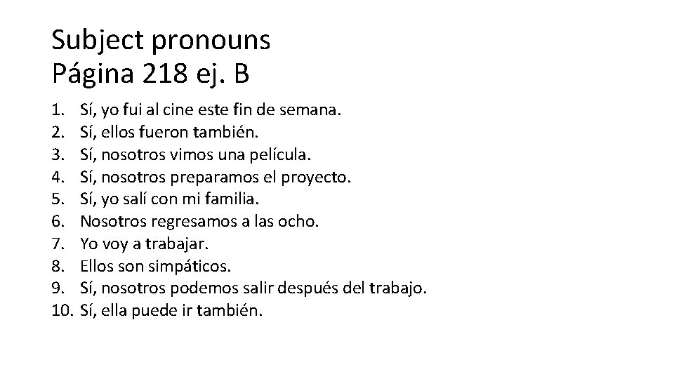 Subject pronouns Página 218 ej. B 1. Sí, yo fui al cine este fin