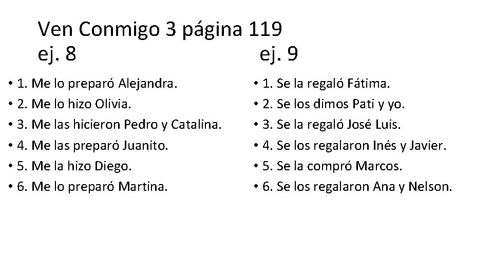 Ven Conmigo 3 página 119 ej. 8 ej. 9 • 1. Me lo preparó