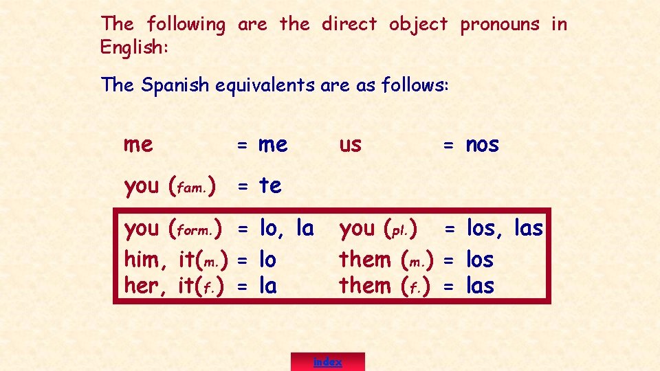 The following are the direct object pronouns in English: The Spanish equivalents are as