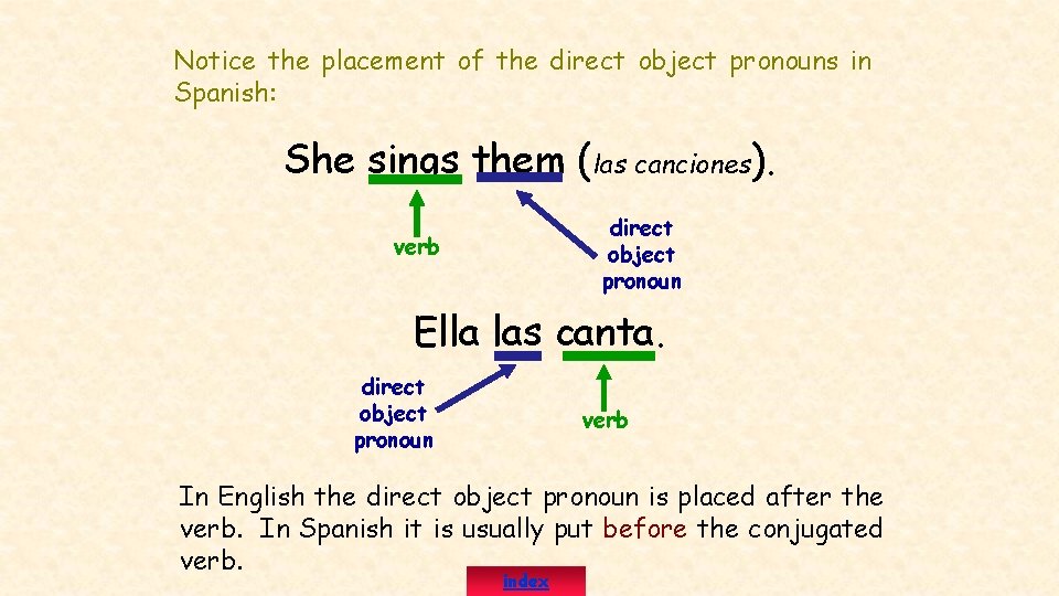 Notice the placement of the direct object pronouns in Spanish: She sings them (las