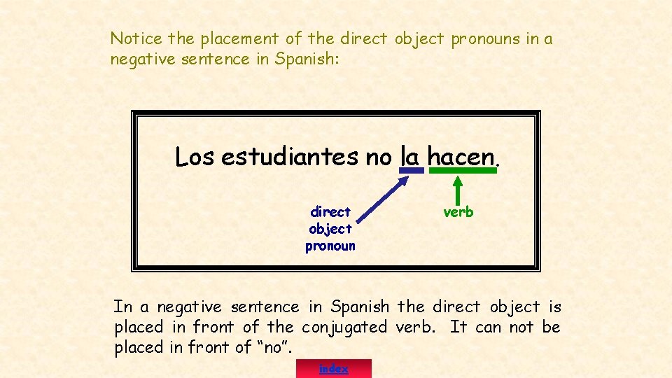 Notice the placement of the direct object pronouns in a negative sentence in Spanish: