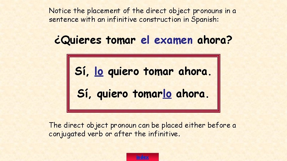 Notice the placement of the direct object pronouns in a sentence with an infinitive