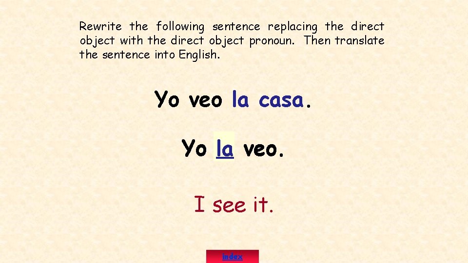 Rewrite the following sentence replacing the direct object with the direct object pronoun. Then