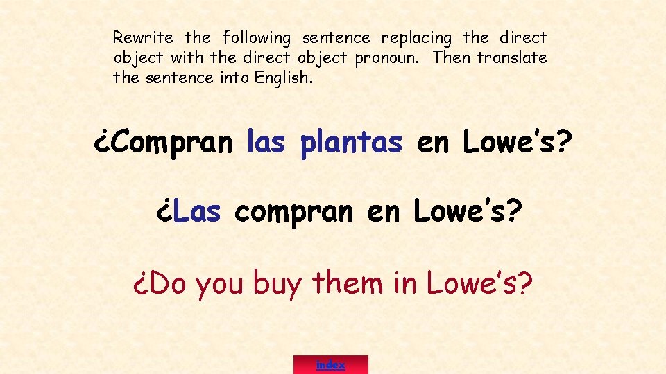 Rewrite the following sentence replacing the direct object with the direct object pronoun. Then