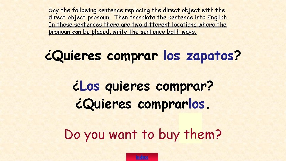 Say the following sentence replacing the direct object with the direct object pronoun. Then