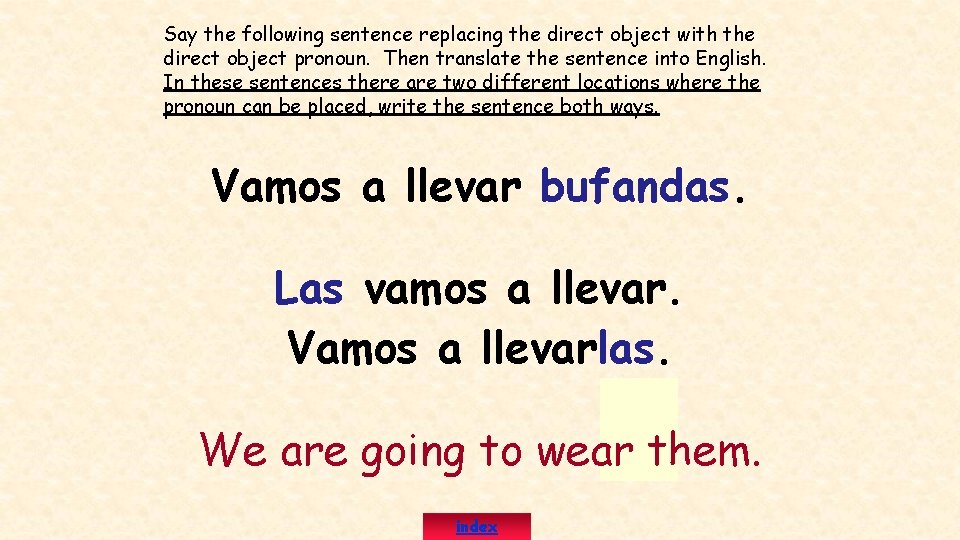 Say the following sentence replacing the direct object with the direct object pronoun. Then