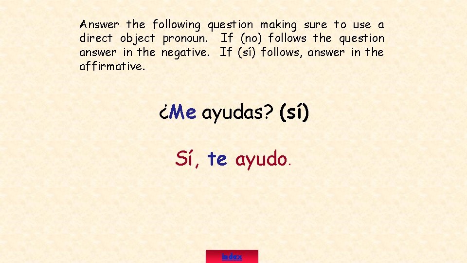 Answer the following question making sure to use a direct object pronoun. If (no)