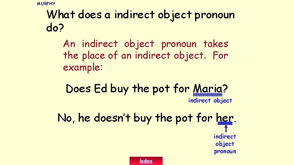 MURPHY What does a indirect object pronoun do? An indirect object pronoun takes the