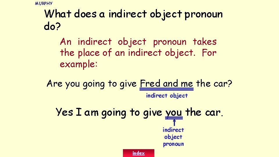 MURPHY What does a indirect object pronoun do? An indirect object pronoun takes the