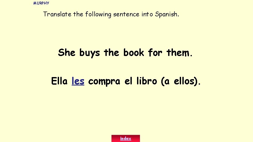 MURPHY Translate the following sentence into Spanish. She buys the book for them. Ella