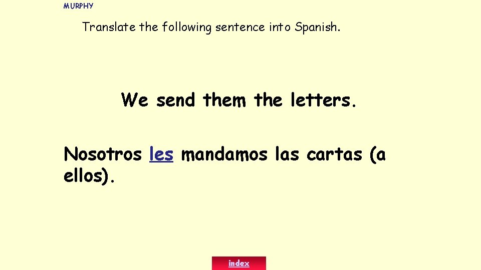 MURPHY Translate the following sentence into Spanish. We send them the letters. Nosotros les