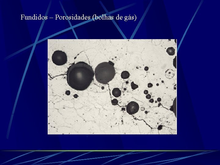 Fundidos – Porosidades (bolhas de gás) 