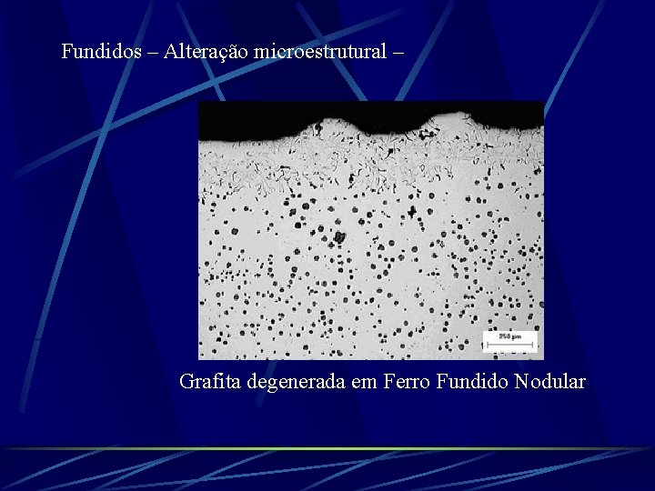 Fundidos – Alteração microestrutural – Grafita degenerada em Ferro Fundido Nodular 