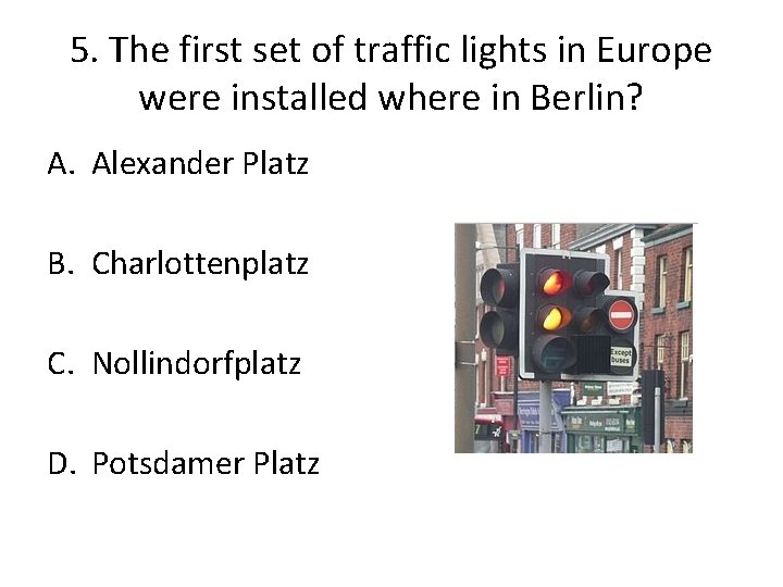 5. The first set of traffic lights in Europe were installed where in Berlin?