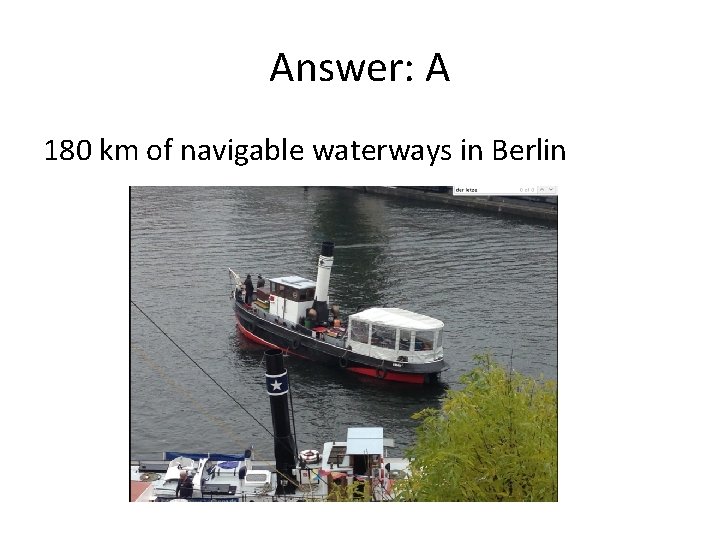Answer: A 180 km of navigable waterways in Berlin 