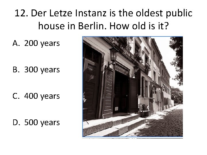 12. Der Letze Instanz is the oldest public house in Berlin. How old is