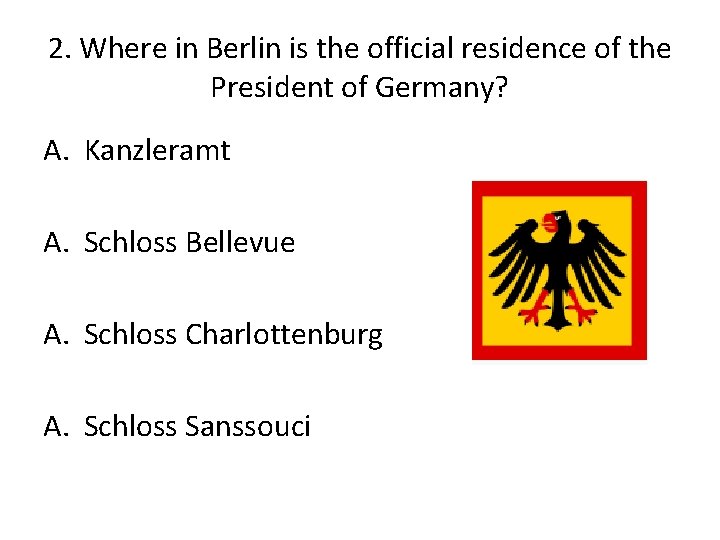 2. Where in Berlin is the official residence of the President of Germany? A.