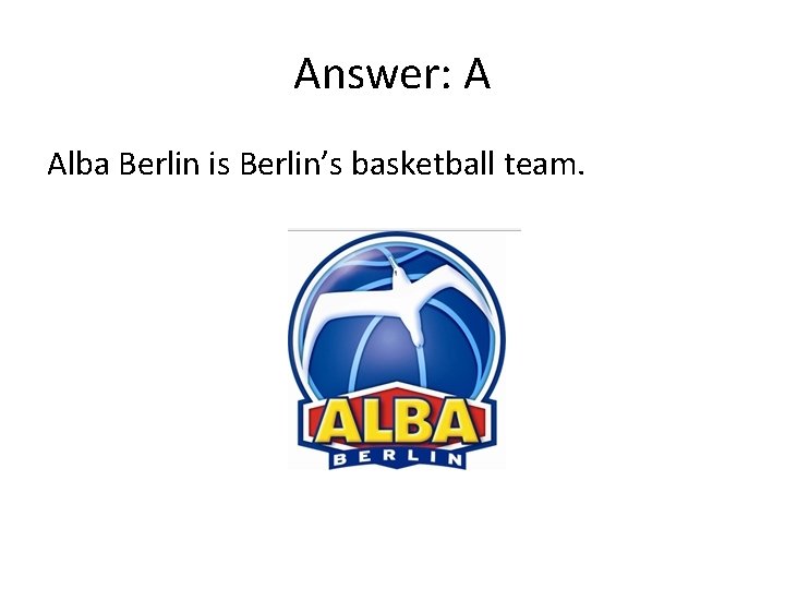 Answer: A Alba Berlin is Berlin’s basketball team. 