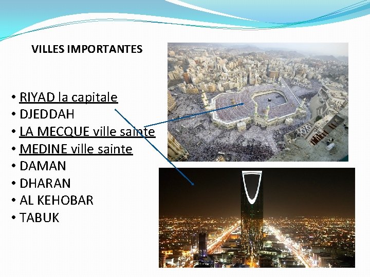 VILLES IMPORTANTES • RIYAD la capitale • DJEDDAH • LA MECQUE ville sainte •