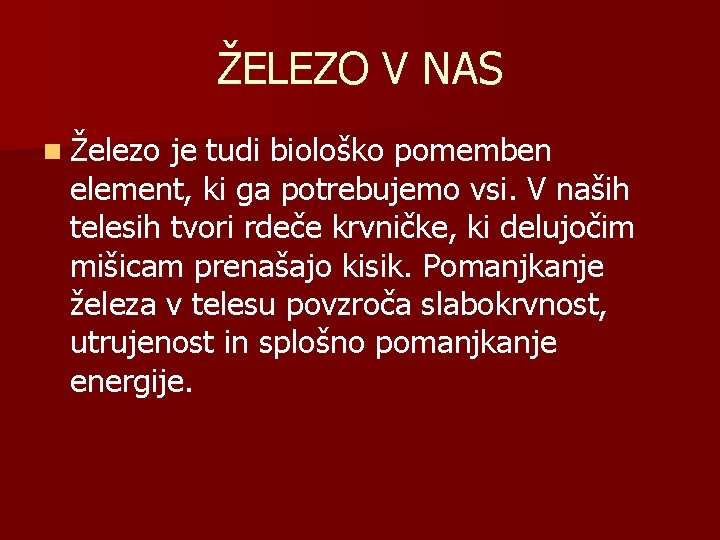 ŽELEZO V NAS n Železo je tudi biološko pomemben element, ki ga potrebujemo vsi.