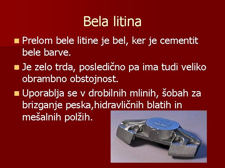 Bela litina n Prelom bele litine je bel, ker je cementit bele barve. n