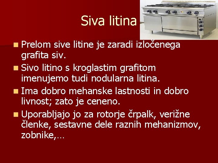 Siva litina n Prelom sive litine je zaradi izločenega grafita siv. n Sivo litino