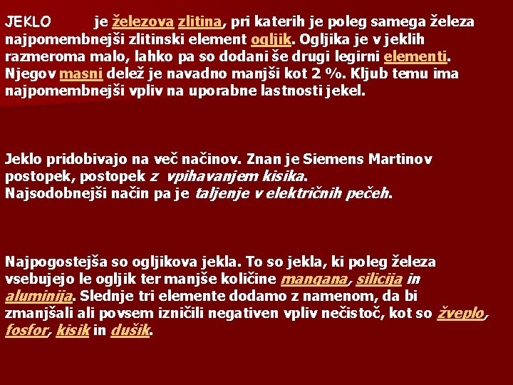 JEKLO je železova zlitina, pri katerih je poleg samega železa najpomembnejši zlitinski element ogljik.