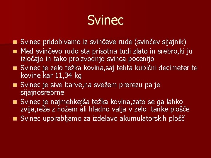 Svinec n n n Svinec pridobivamo iz svinčeve rude (svinčev sijajnik) Med svinčevo rudo