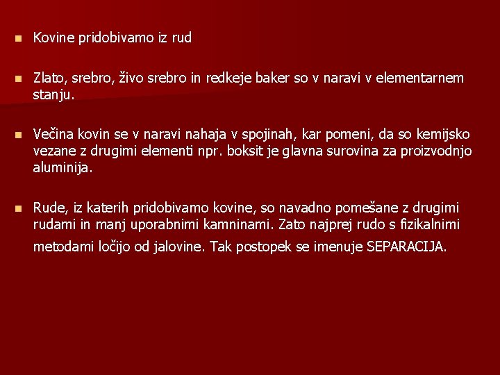 n Kovine pridobivamo iz rud n Zlato, srebro, živo srebro in redkeje baker so